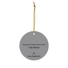 Load image into Gallery viewer, I Am Woman - CERAMIC ORNAMENT - Designed from Original Artwork
